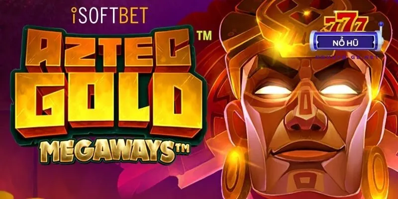 Nổ Hũ Aztec Gold Megaways - Bí Kíp quay là thắng, chơi là có lãi