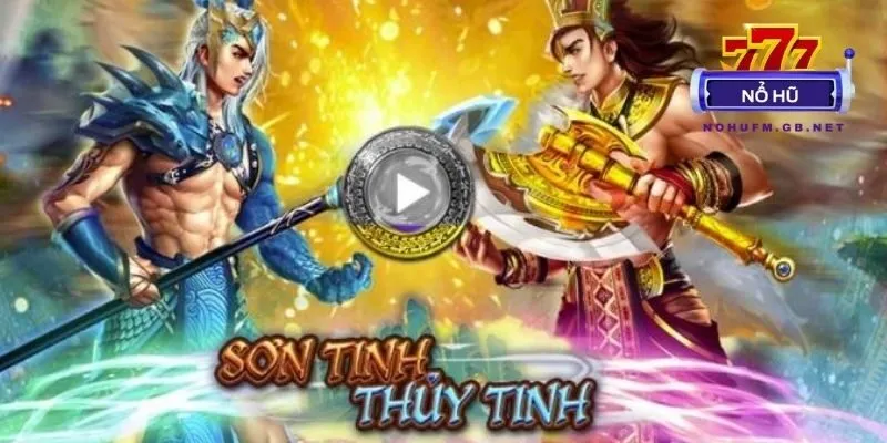 Nổ Hũ Sơn Tinh Thủy Tinh – Chiến thuật săn Jackpot từ cao thủ